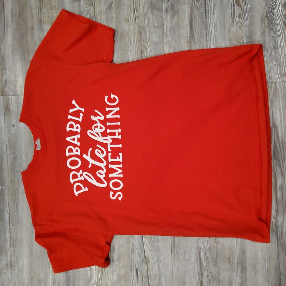 Probably late for something shirt